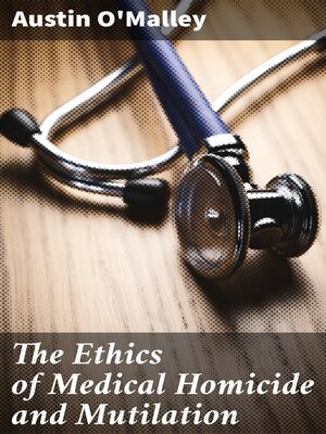 cover image of The Ethics of Medical Homicide and Mutilation